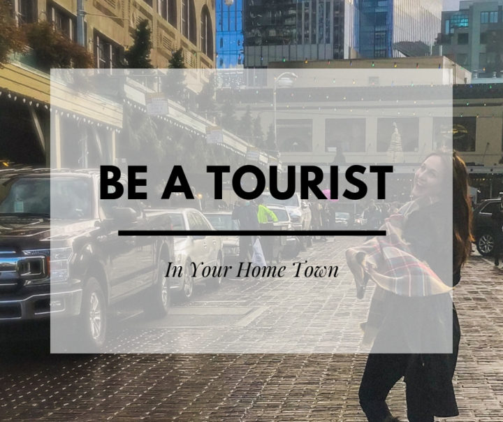 How To Be A Tourist In Your Hometown