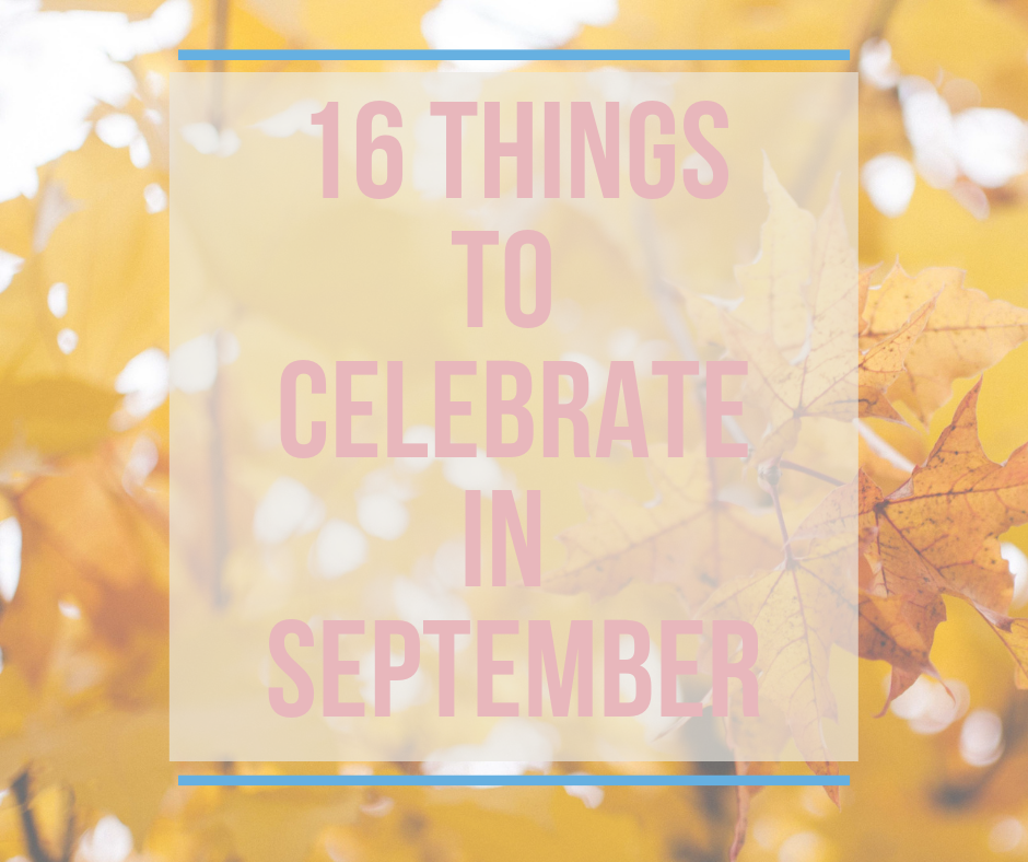 16 things to celebrate in september