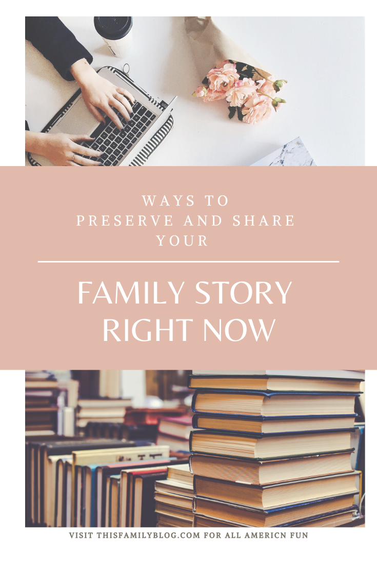 Ways to Preserve and Share Your Family Story Right Now